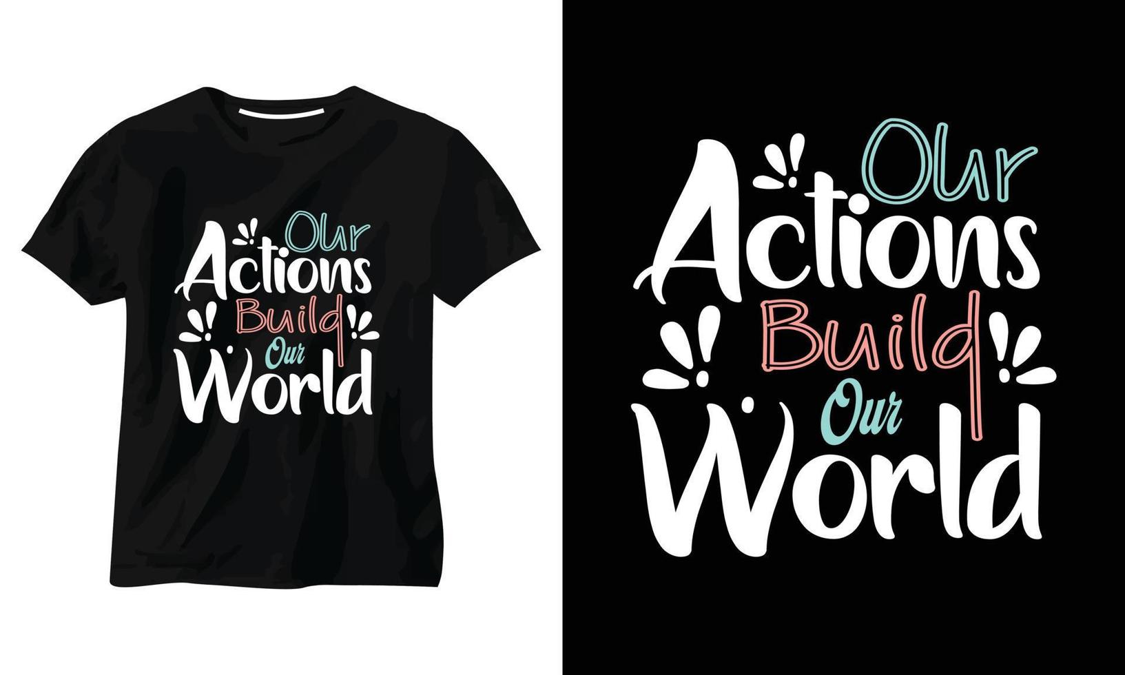 Our Actions Build Our World typography t shirt design vector