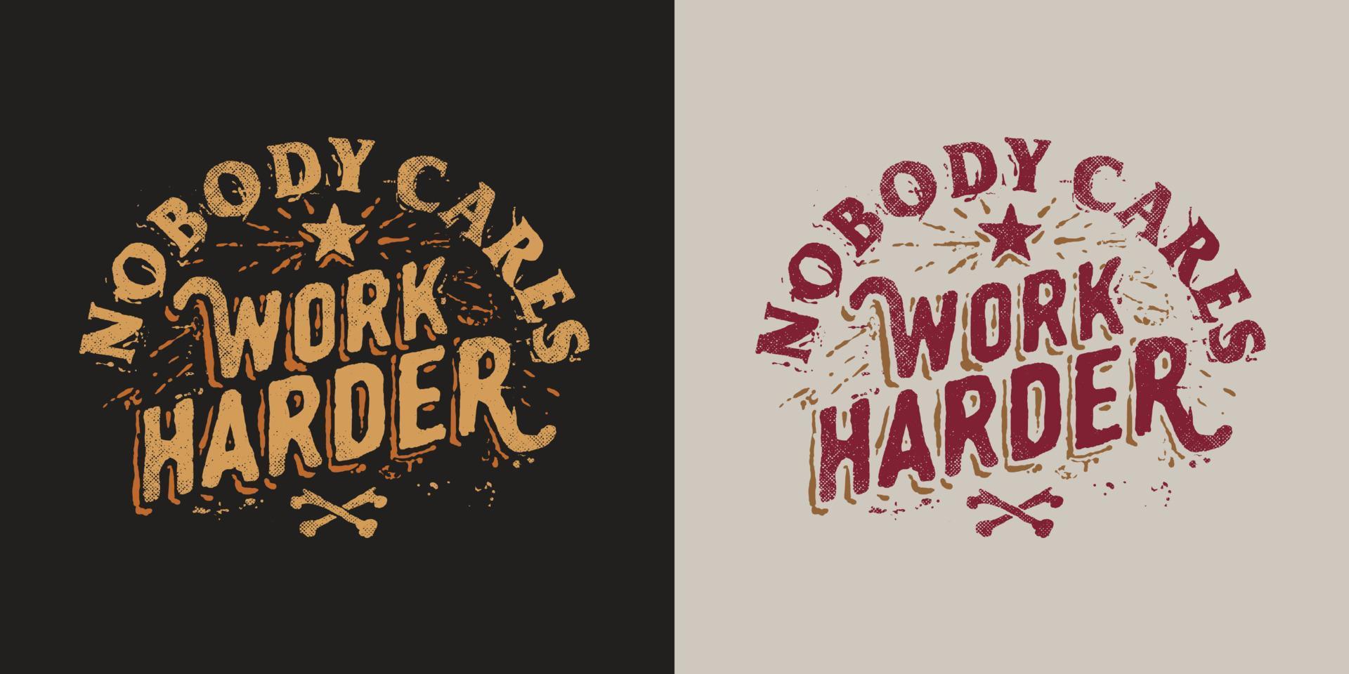 Hand Drawn Typography Text TShirt Design Nobody Cares Work Harder vector