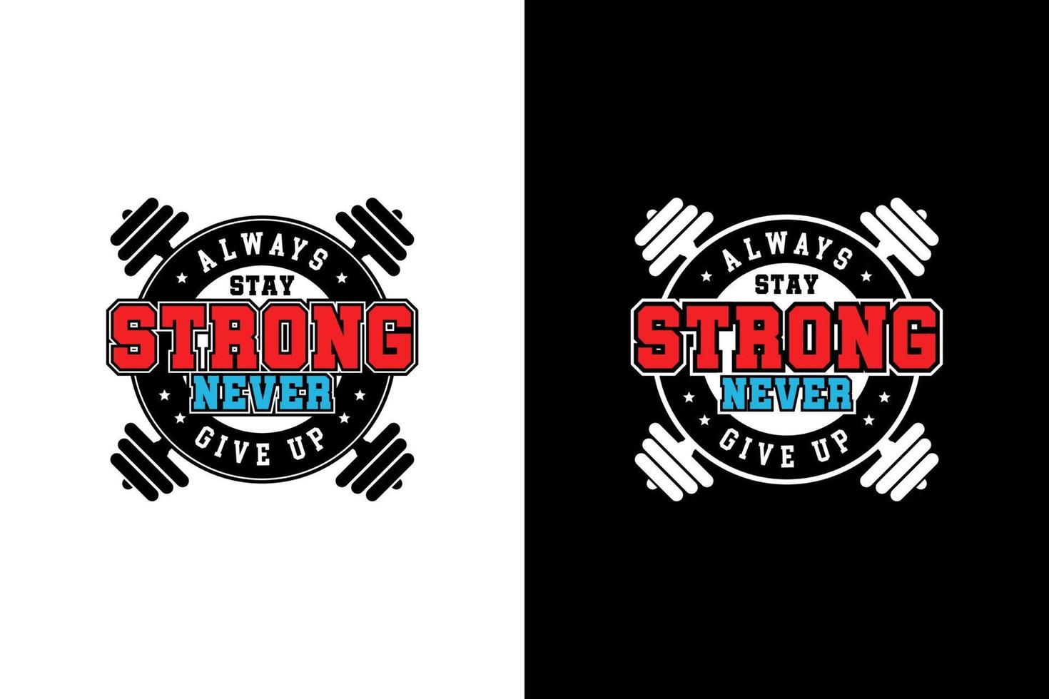Always stay strong never give up t-shirt vector design illustration logo