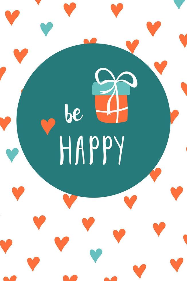 Be happy card. Congrats lettering. Happy Birthday and holidays theme. Cute vector illustration with gift box, text and hearts for best congratulations.