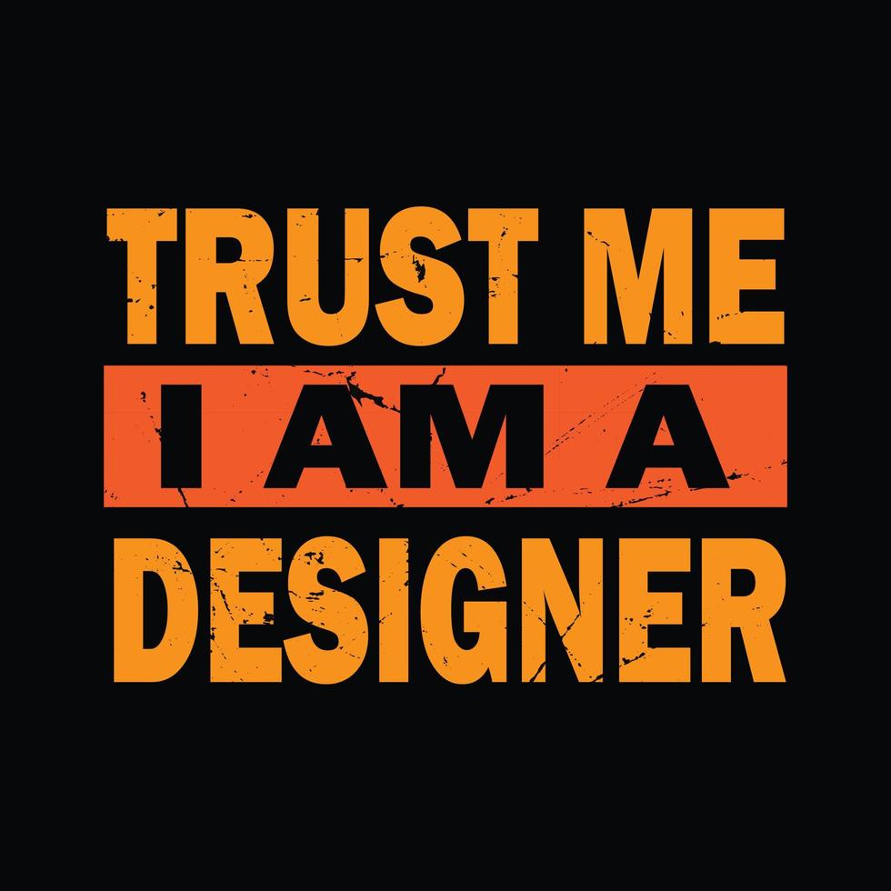 Trust me i am a designer t shirt design vector