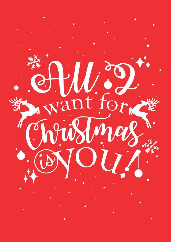 All I want for Christmas is you. Inspirational quote for Christmas cards and greetings. Modern calligraphy phrase on red background with white snowflakes and reindeer vector