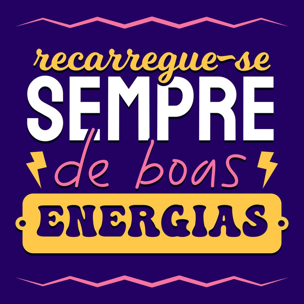 Frase motivacional colorida portuguesa brasileña. traducción - siempre recárgate de buena energía. vector