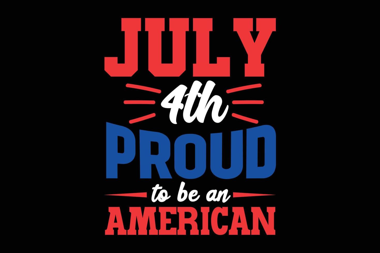 July 4th proud to be an American typography t-shirt design. vector