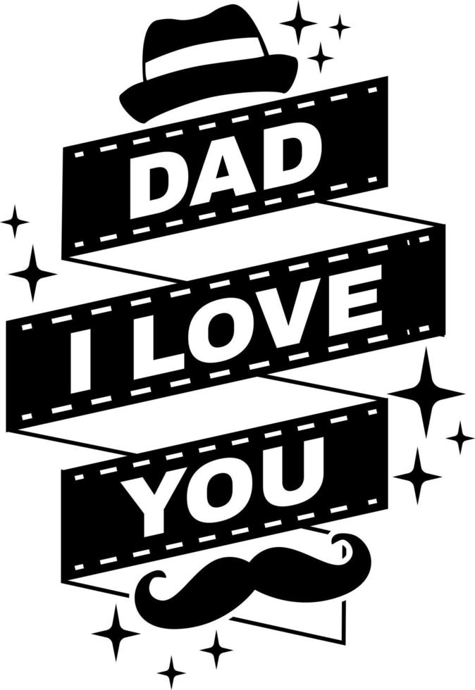 Dad I Love You Vector, Dad Quote, Dad birthday gift vector
