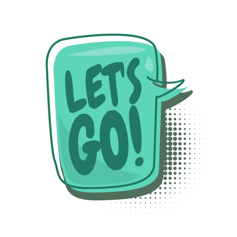 Colorful speech bubbles with lets go text. hand drawn design elements with halftone decorations and outlines. Vector illustration of doodle text banner