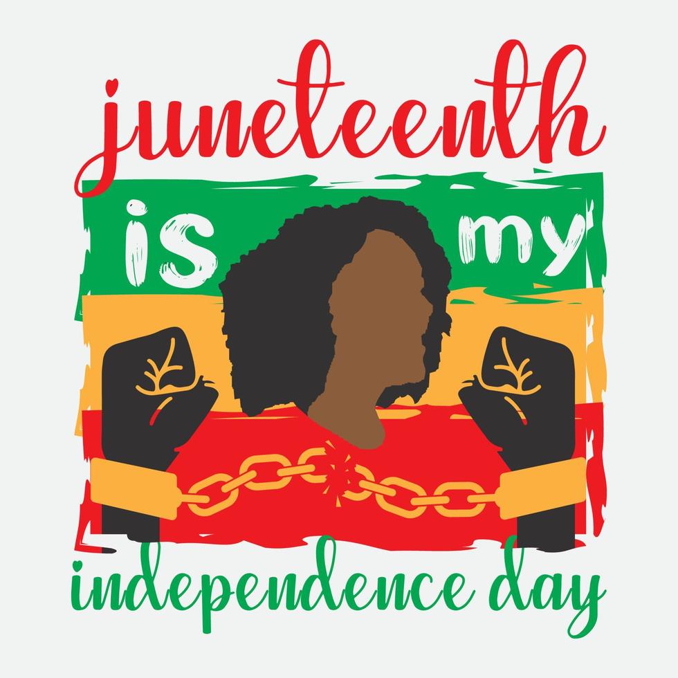 Juneteenth is my independence day black freedom day T Shirt vector