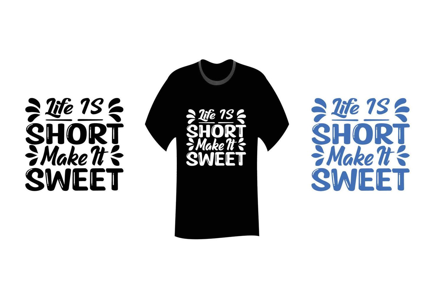 Life is short make it sweet Inspirational Quote T Shirt Design vector