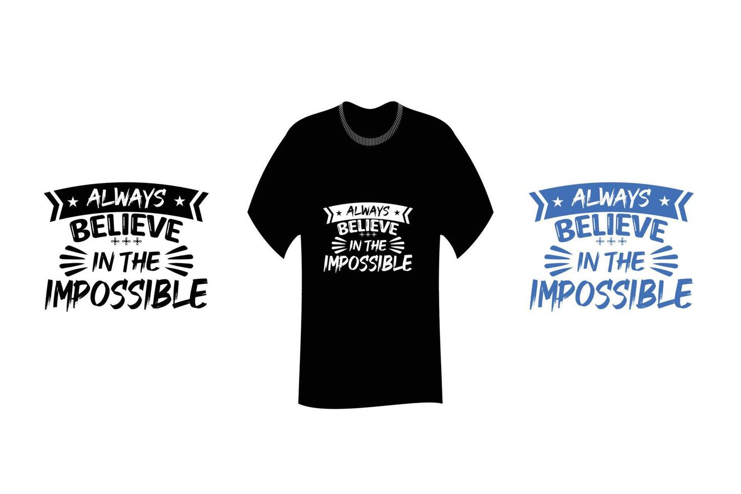 Always Believe in the Impossible Inspirational Quote T Shirt Design vector