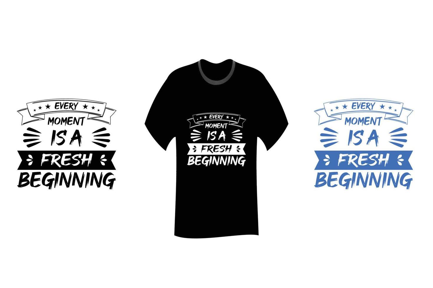 Every Moment is a Fresh Beginning Inspirational Quote T Shirt Design vector