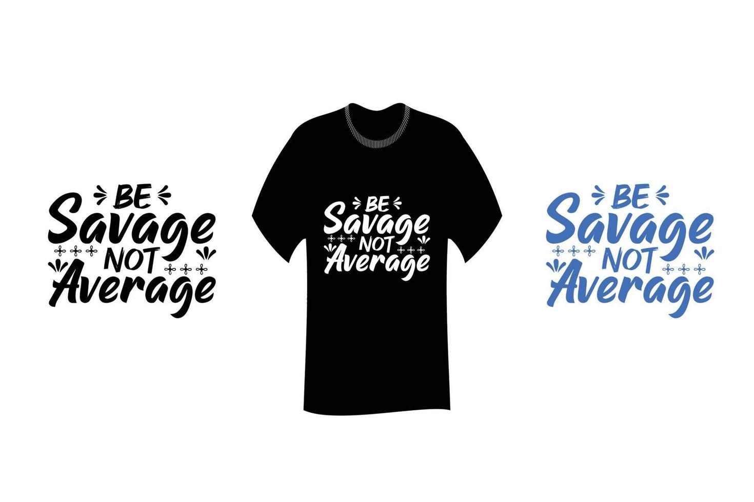 Be Savage not Average Inspirational Quote T Shirt Design vector