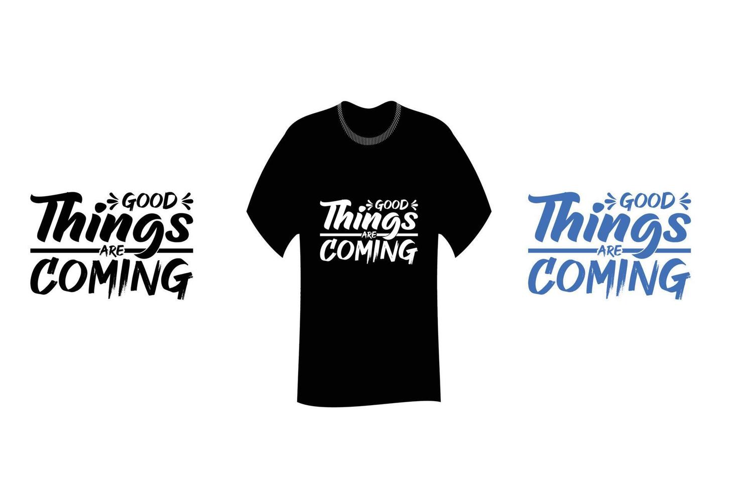 Good Things are coming Inspirational Quote T Shirt Design vector