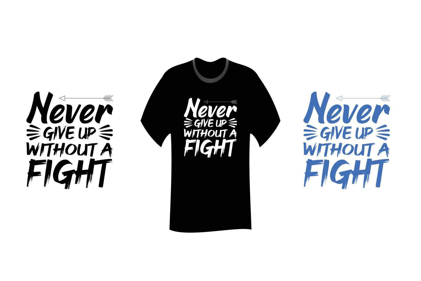 Never Give Up Without a Fight Inspirational Quotes T Shirt Design vector