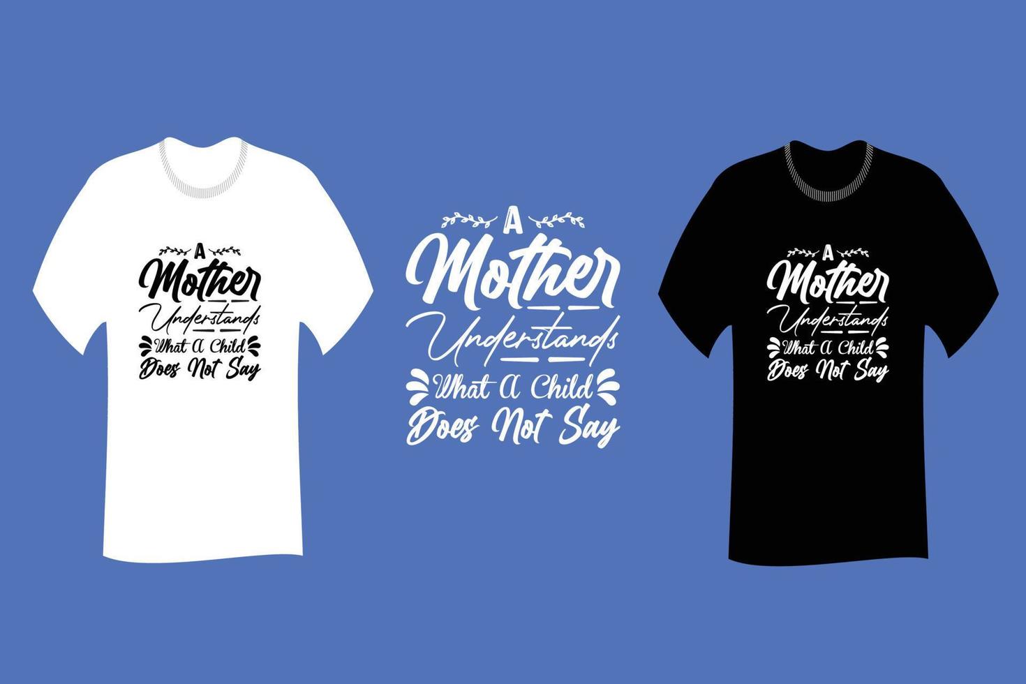 A mother understands what a child does not say T Shirt Design vector