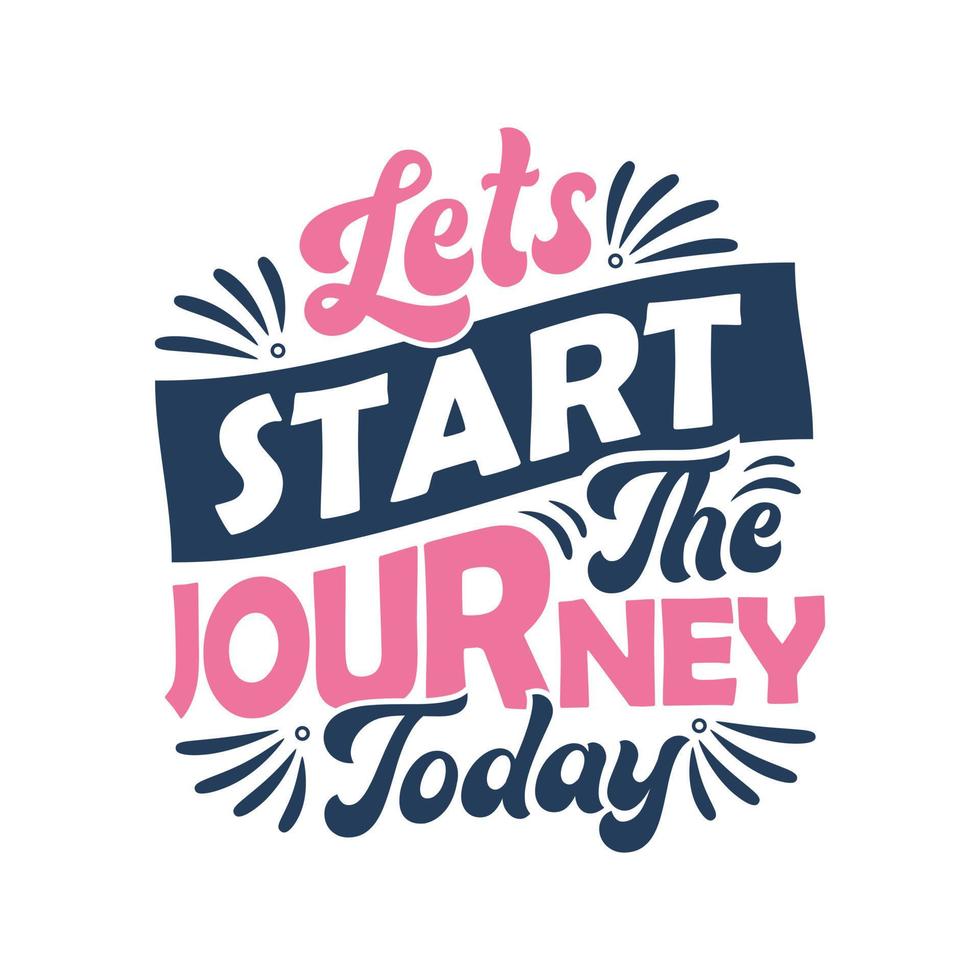 lettering design - Lets start the journey today - Motivational quote typography design. vector