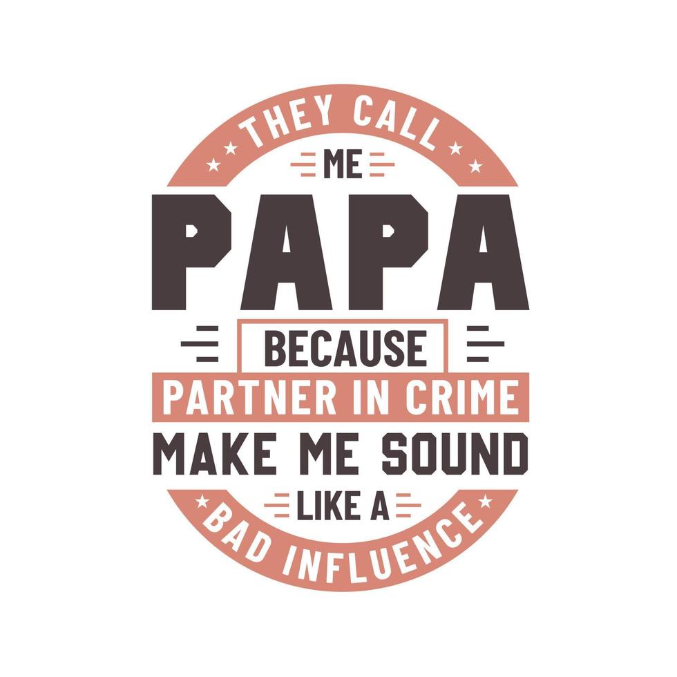 They call me Papa because partner in crime make me sound like a bad influence vector