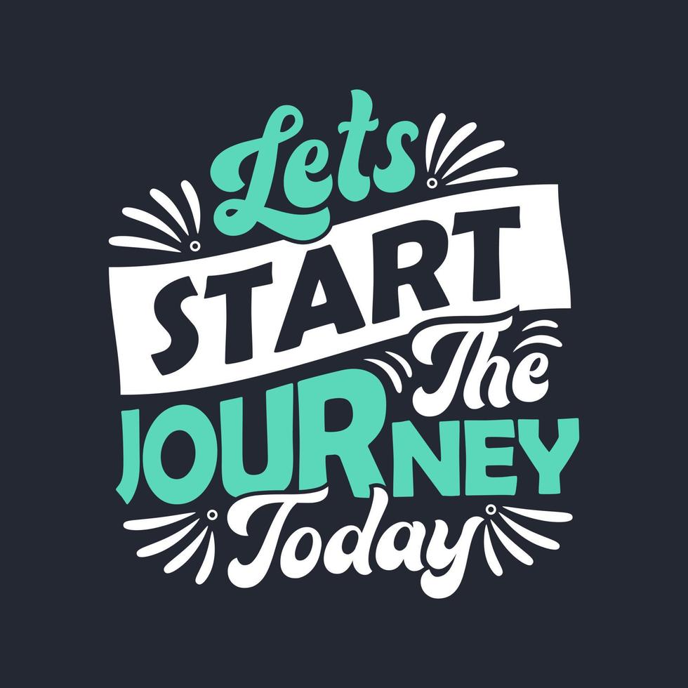 Lets start the journey today - Inspirational quote lettering design. vector