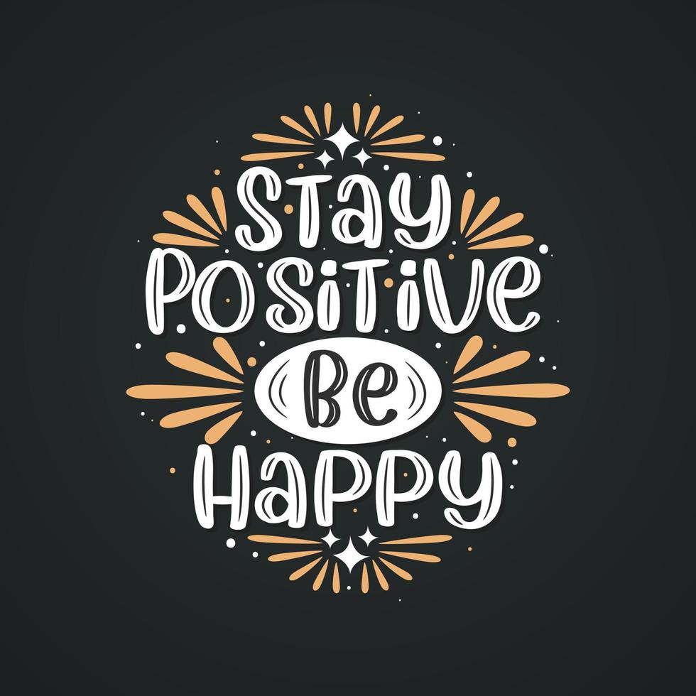 Manténgase positivo, sea feliz, diseño de letras de citas inspiradoras. vector