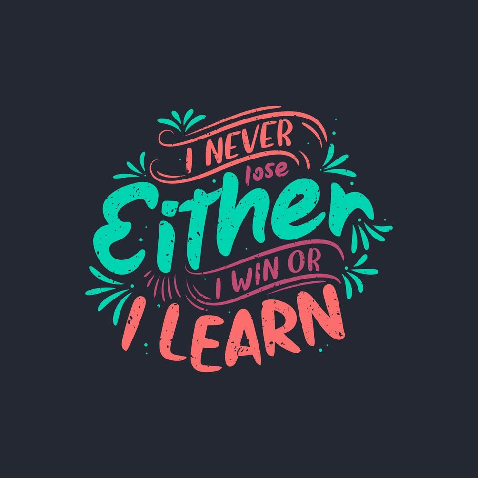 lettering design - I never lose, Either I win or I learn - Motivational quote typography design. vector