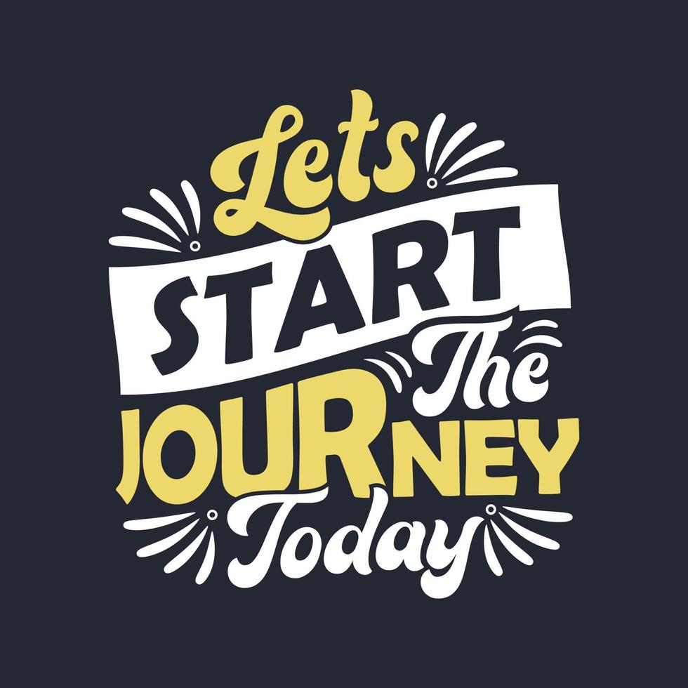 lettering design - Lets start the journey today - Motivational quote typography design. vector
