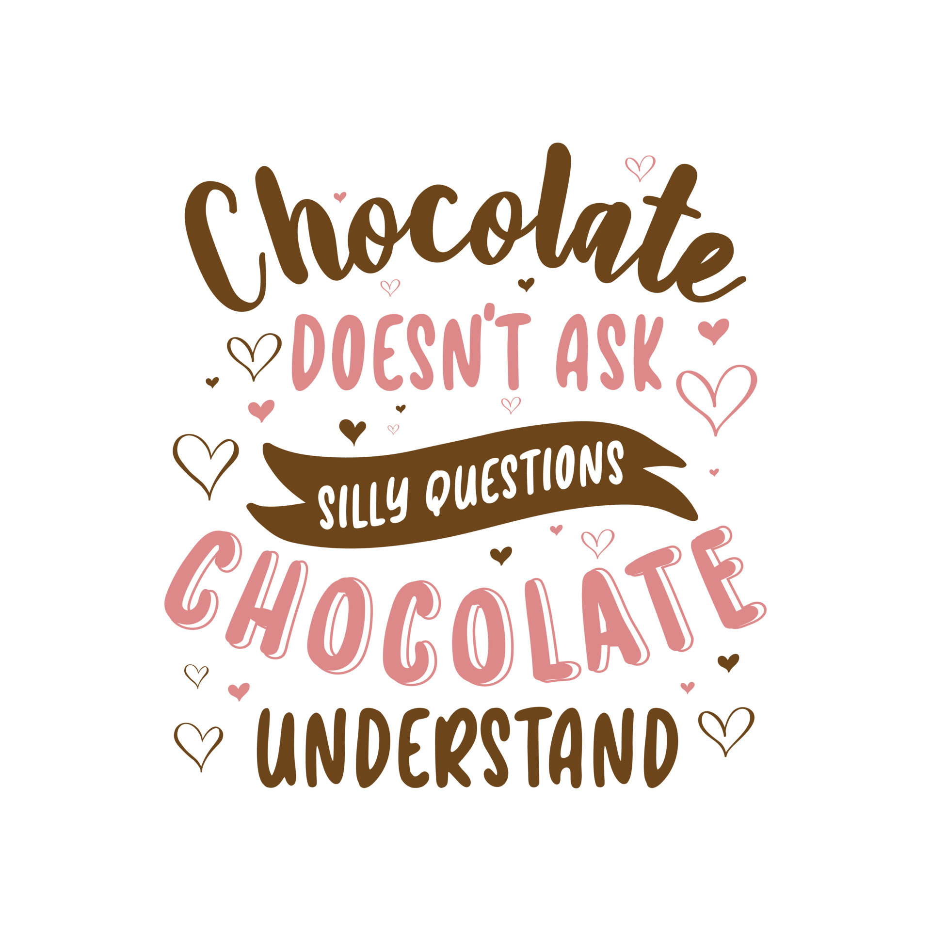 Top 30+ Stock Photos chocolate doesnt ask silly questions chocolate understands Completed Top 30+ Stock Photos chocolate doesnt ask silly questions chocolate understands Completed