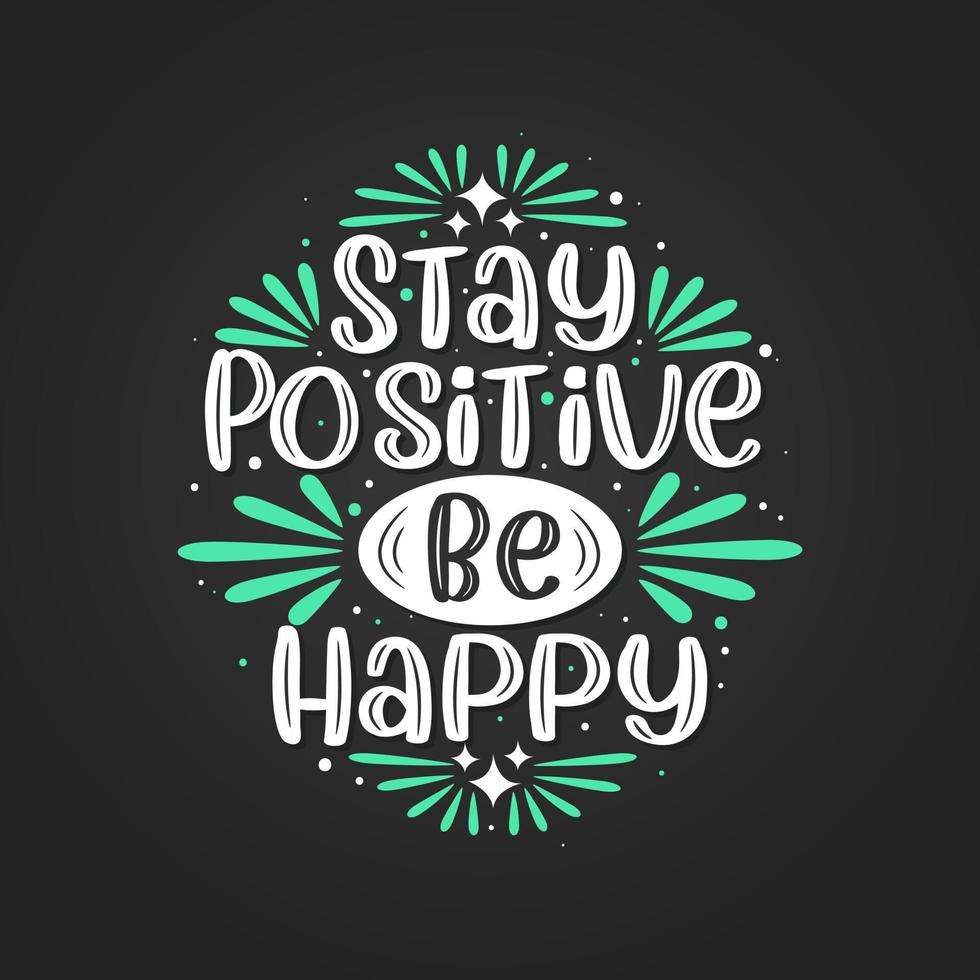 Stay positive be happy, Inspirational quote lettering design. vector