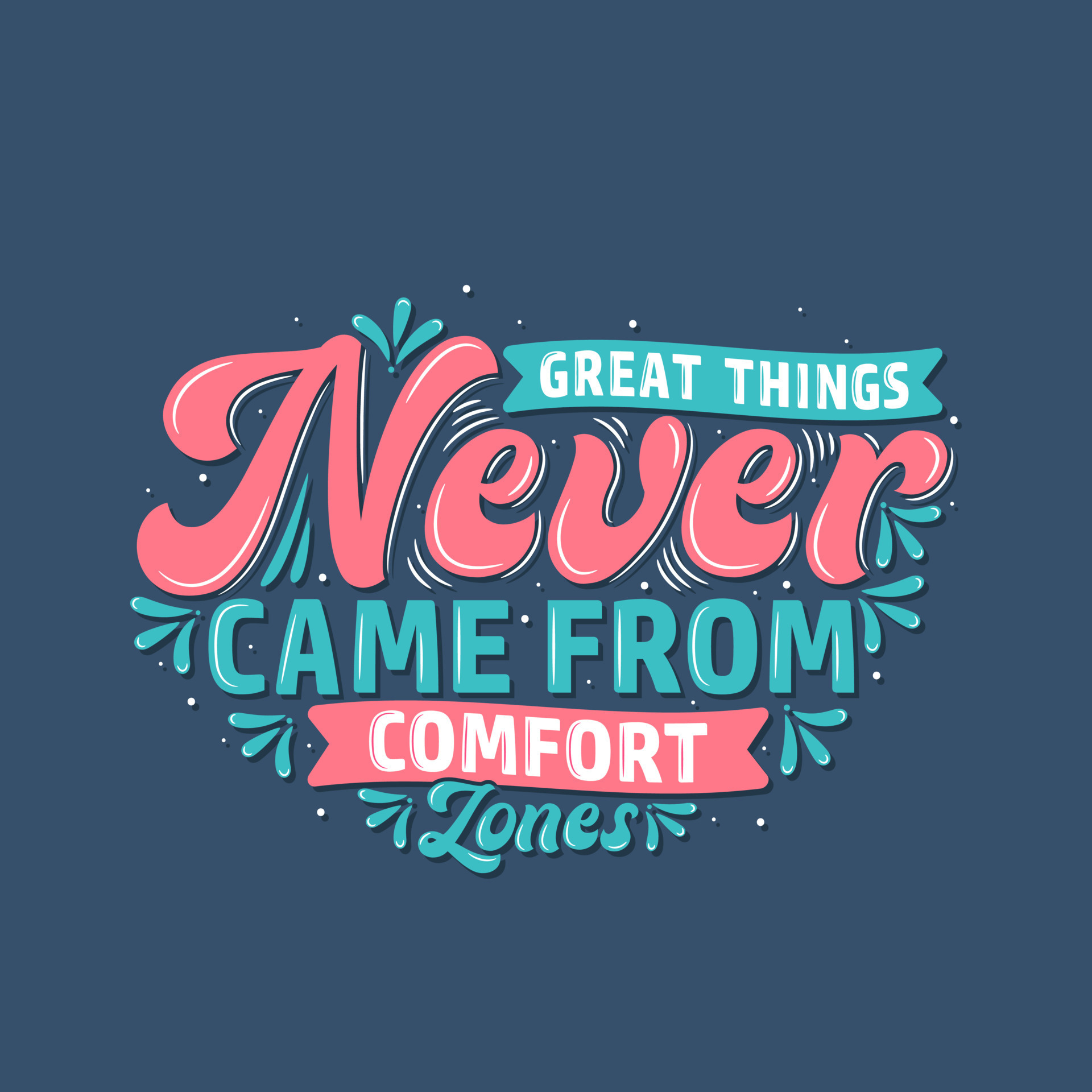 Great things never came from comfort zones, Motivational quote