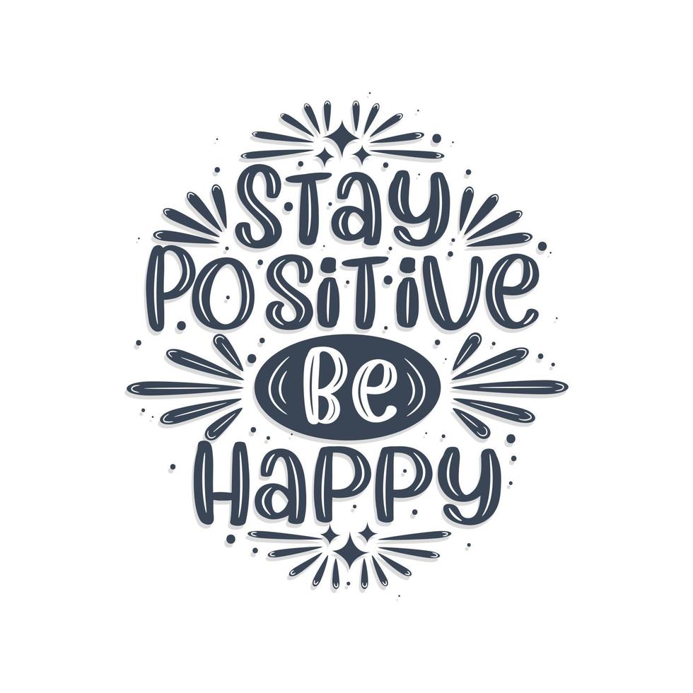 Stay positive be happy, Inspirational quote lettering design. vector