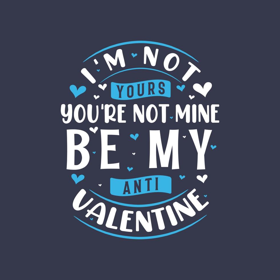I'm not yours, you are not mine be my anti valentine - valentine's day vector