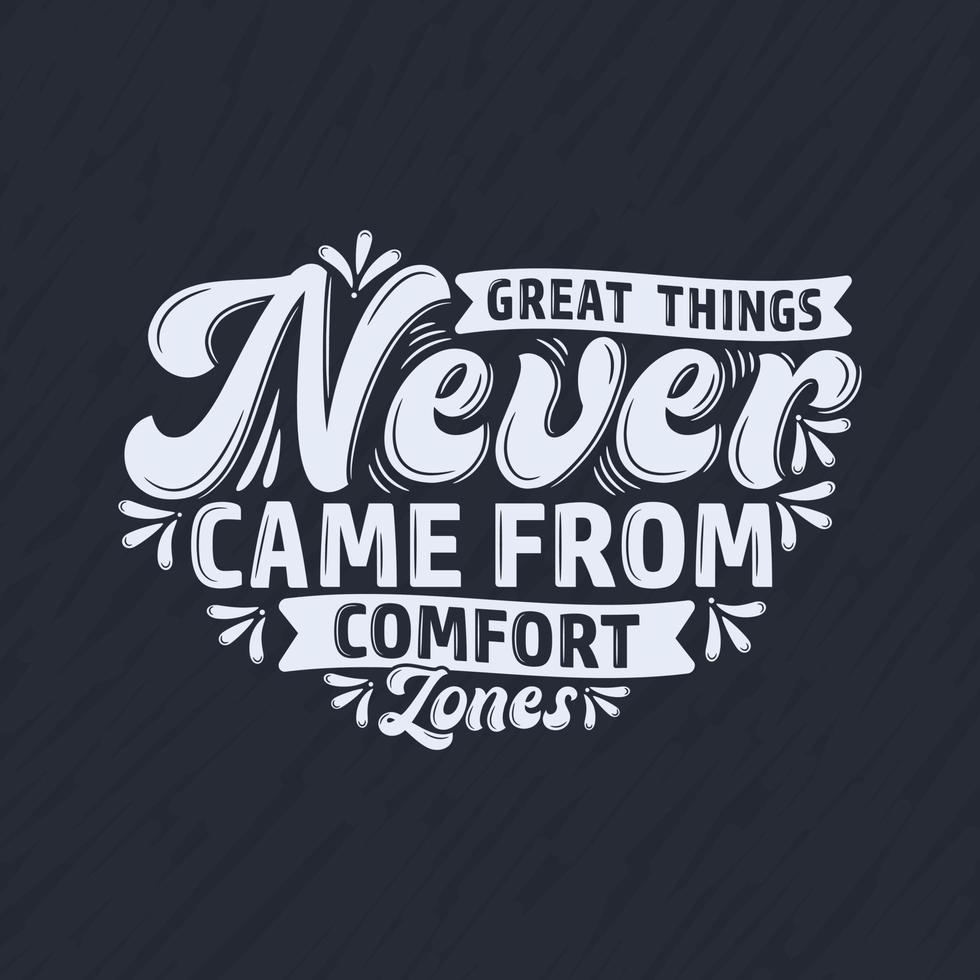 Great things never came from comfort zones, Motivational quote typography design. vector