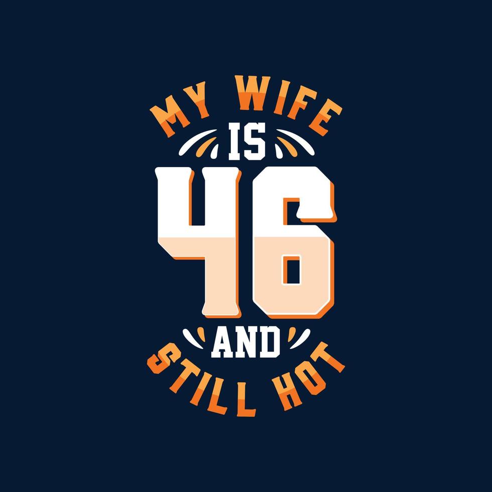 My Wife Is 46 And Still Hot 8379976 Vector Art At Vecteezy my-wife-is-46-and-still-hot-8379976-vector-art-at-vecteezy