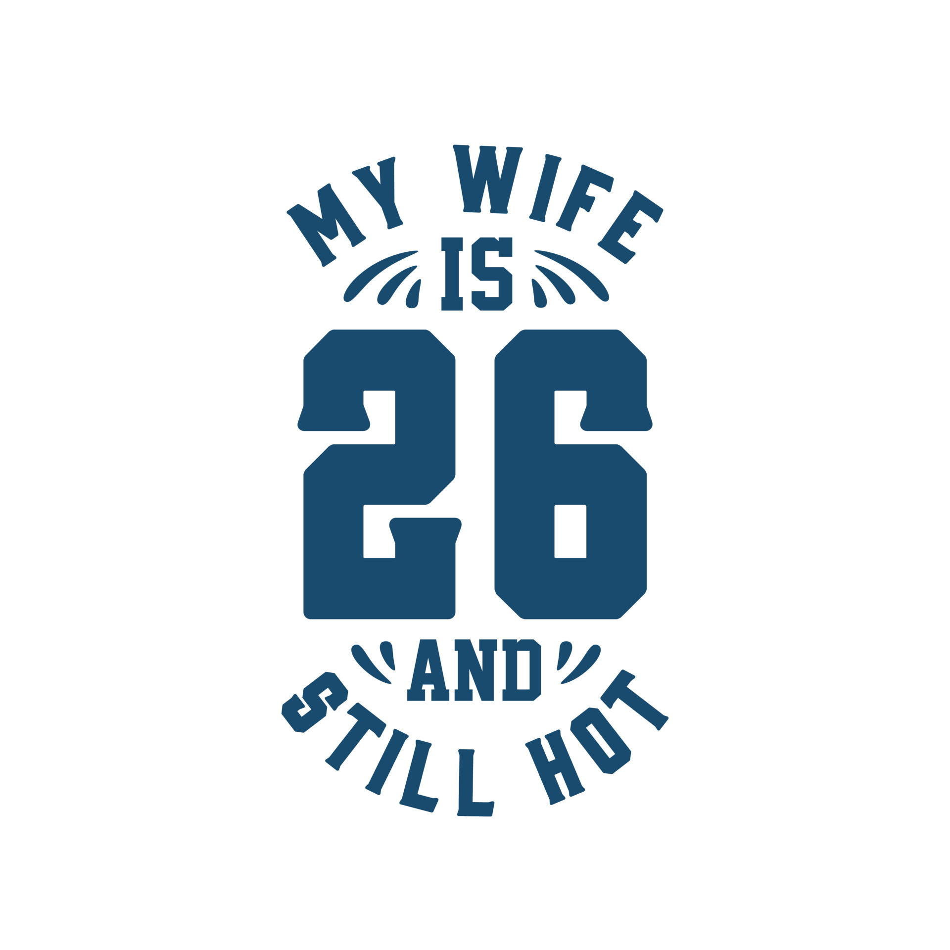 My wife is 26 and still hot. Funny 26th birthday for wife 8379991 Vector  Art at Vecteezy