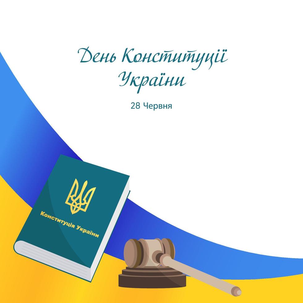 Translation - Constitution Day of Ukraine 28 of June. Vector Illustration With Constitution, Flag of Ukraine and Judge Hammer. Perfect for Social Media, Banners, Cards, Printed Materials, etc.