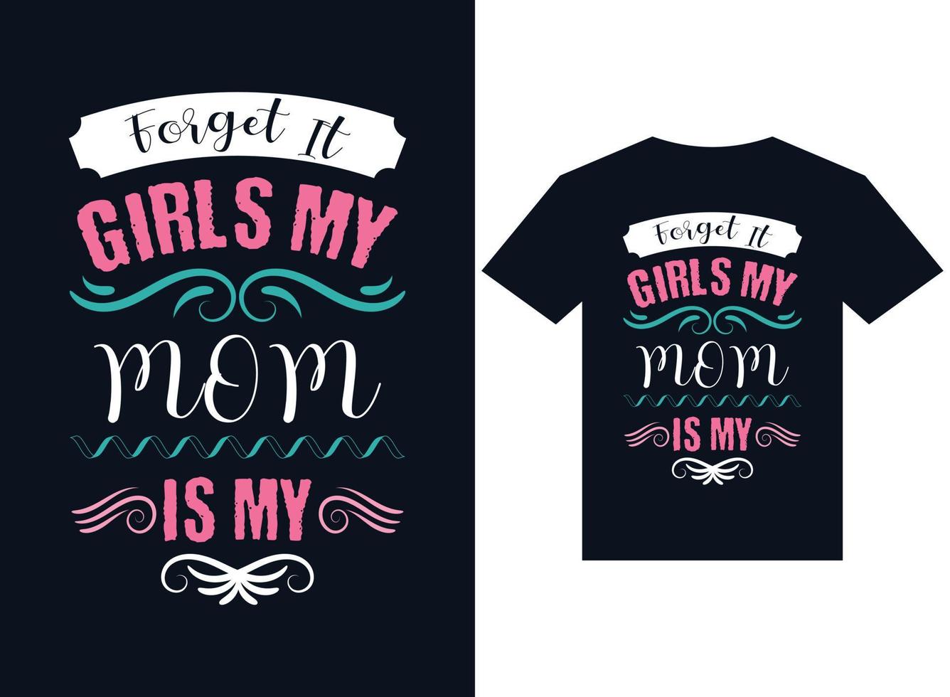 olvídenlo chicas, mi mamá es mi ilustración de vector de tipografía de diseño de camiseta para imprimir,