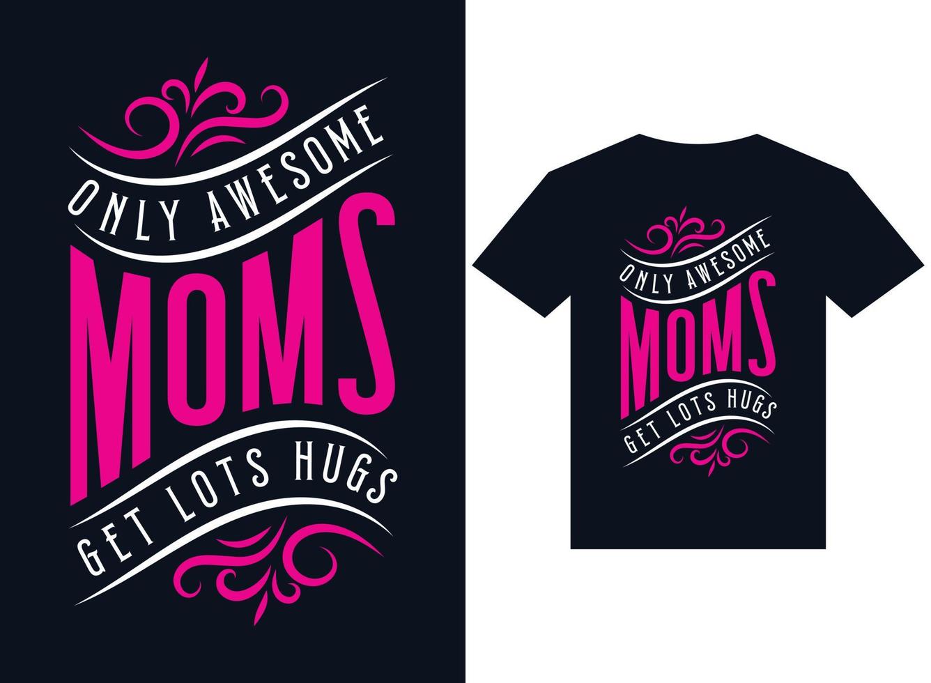 only awesome moms get lots hugs t-shirt design typography vector illustration