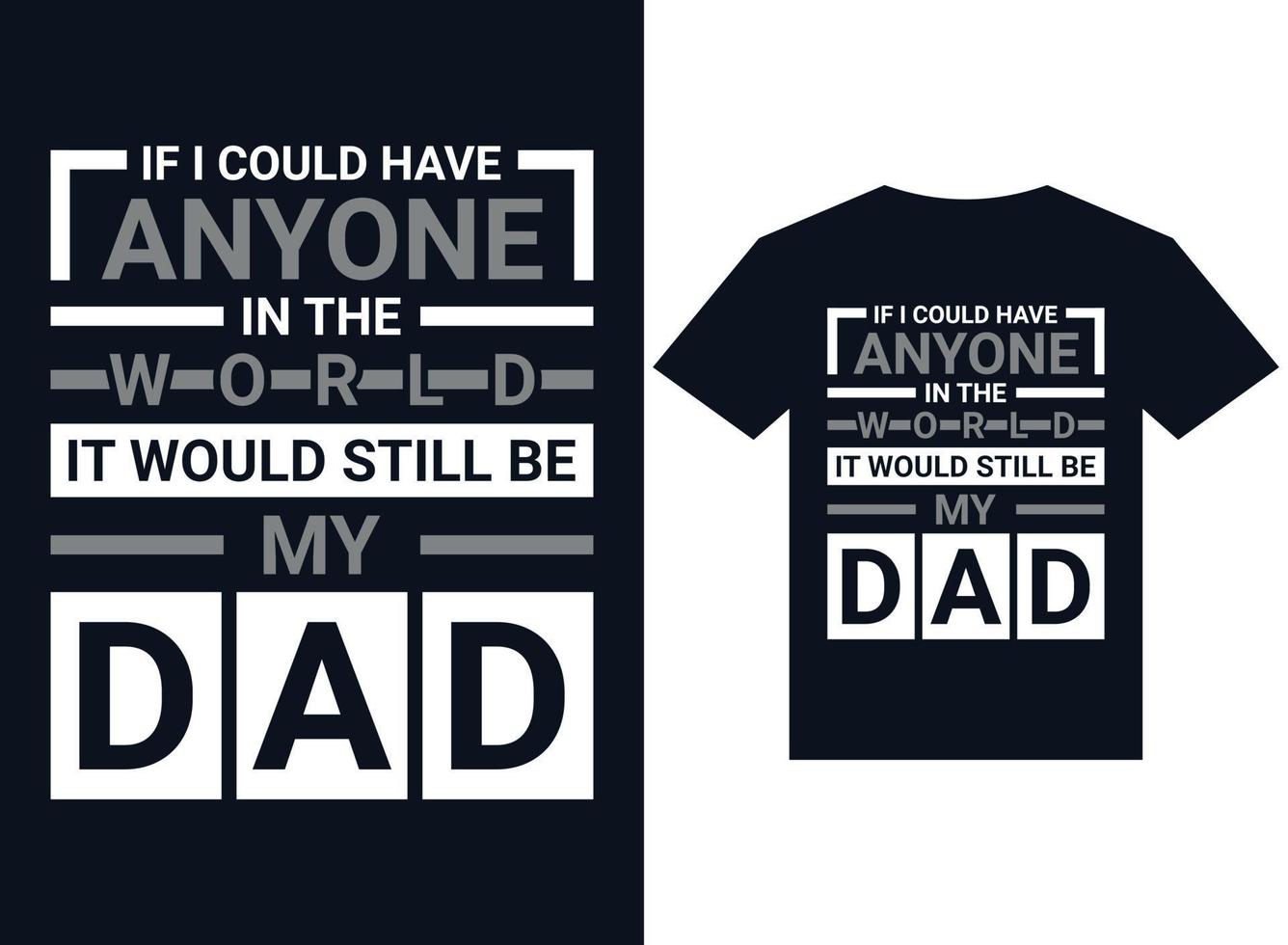 if i could have in the world it would still be my dad t-shirt design vector