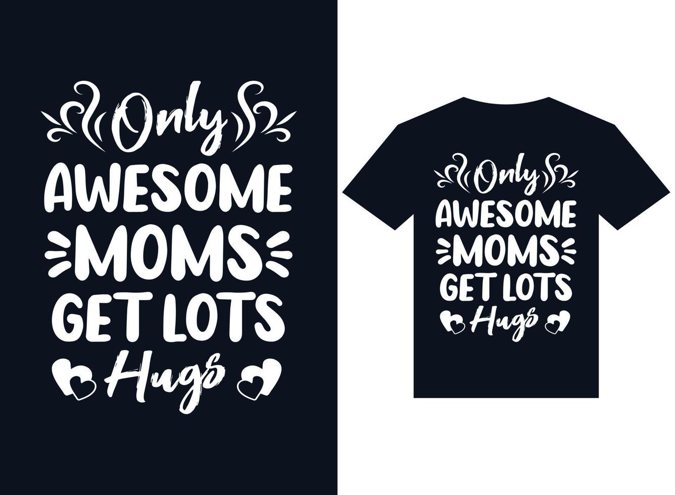 only awesome mom get's lot hug's t-shirt design typography vector