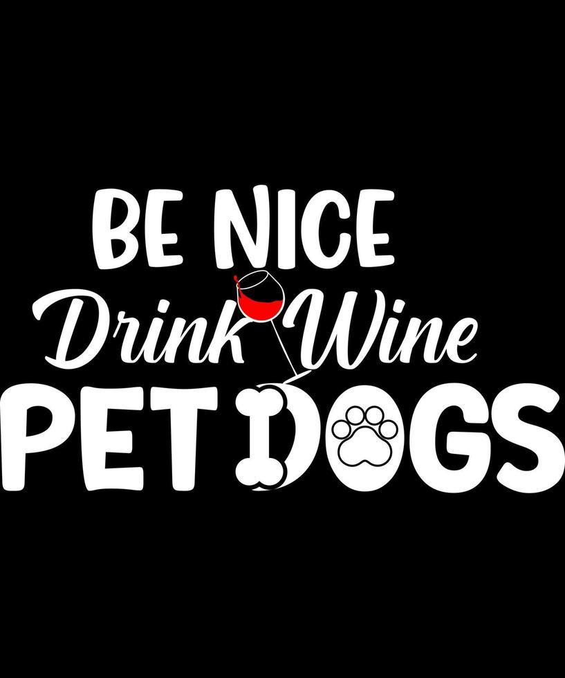 Be Nice Drink Wine Pet Dogs vector