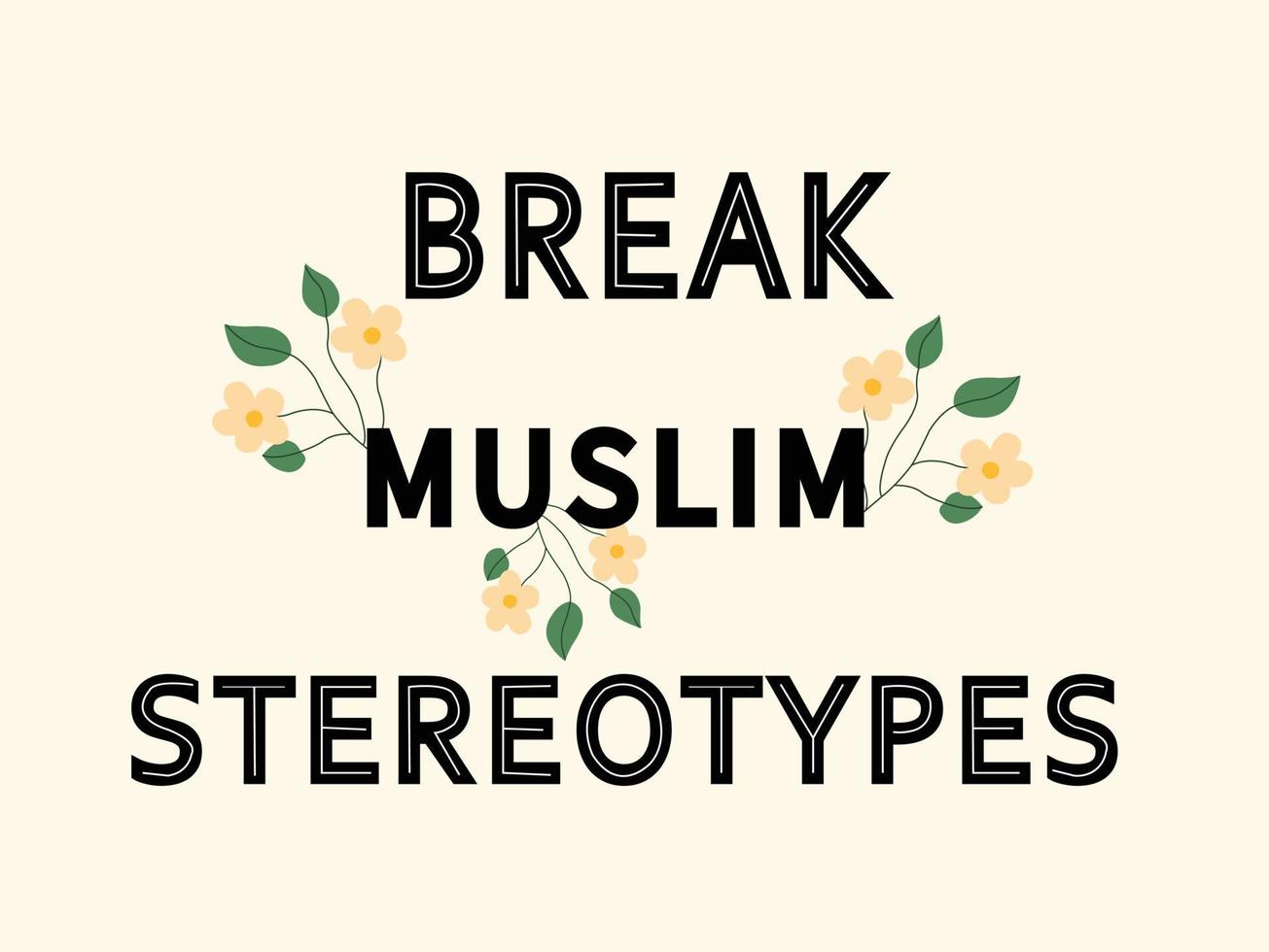 Break muslim stereotypes text lettering with flowers for print. vector