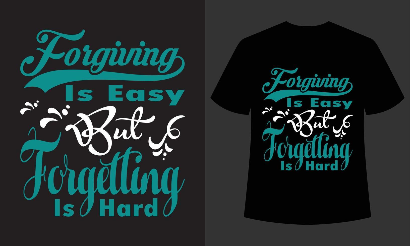 Forgiving is easy but forgetting is hard typography t-shirt design vector