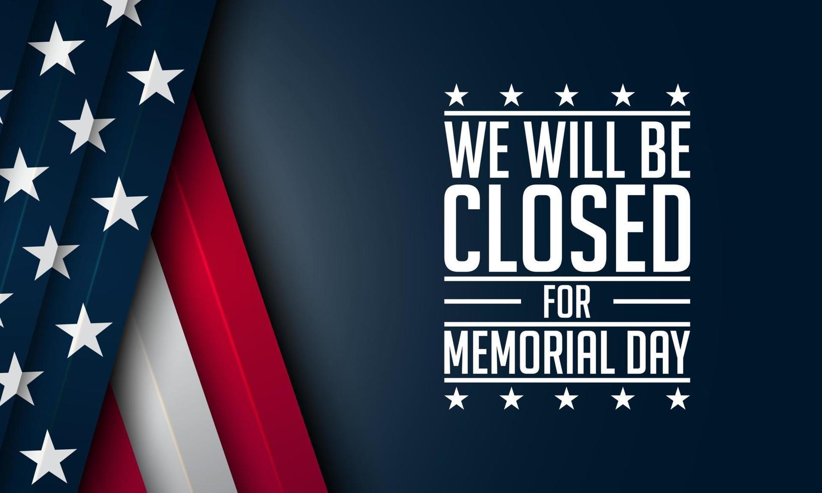 Memorial Day Background Design. We will be closed for Memorial Day. vector