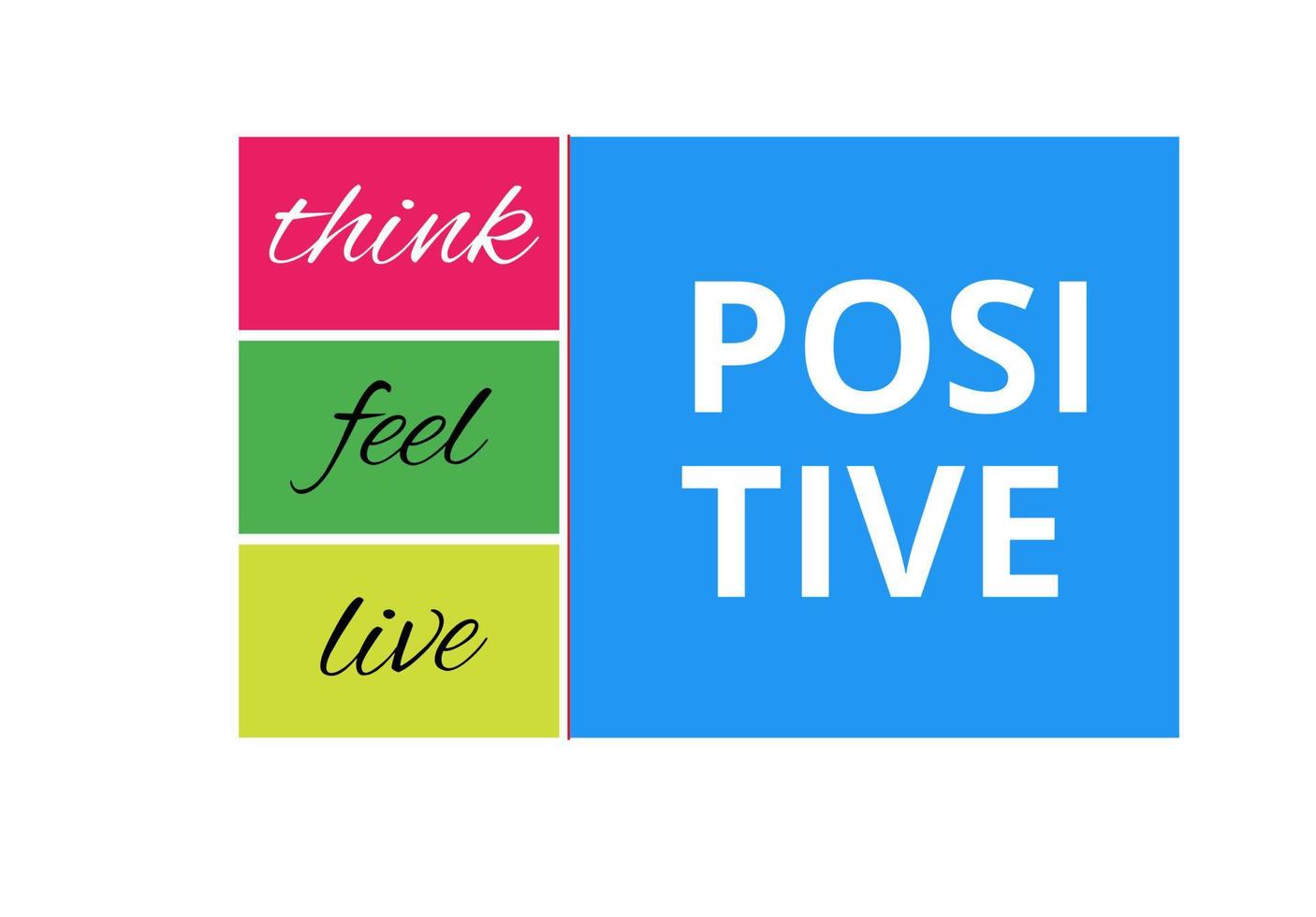 quote Think positive, feel positive, live positive vector
