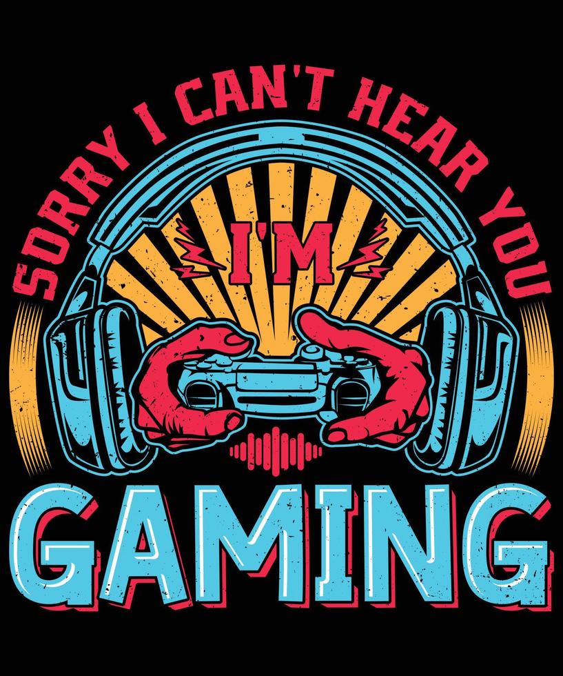 I Can't Hear You I'm Gaming T-Shirt Design vector