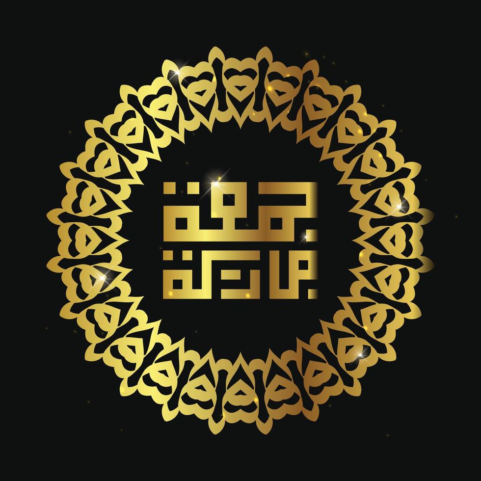 Arabic calligraphy Juma'a Mubaraka . Greeting card of the weekend at the Muslim world, May it be a Blessed Friday, with circle frame and gold color vector