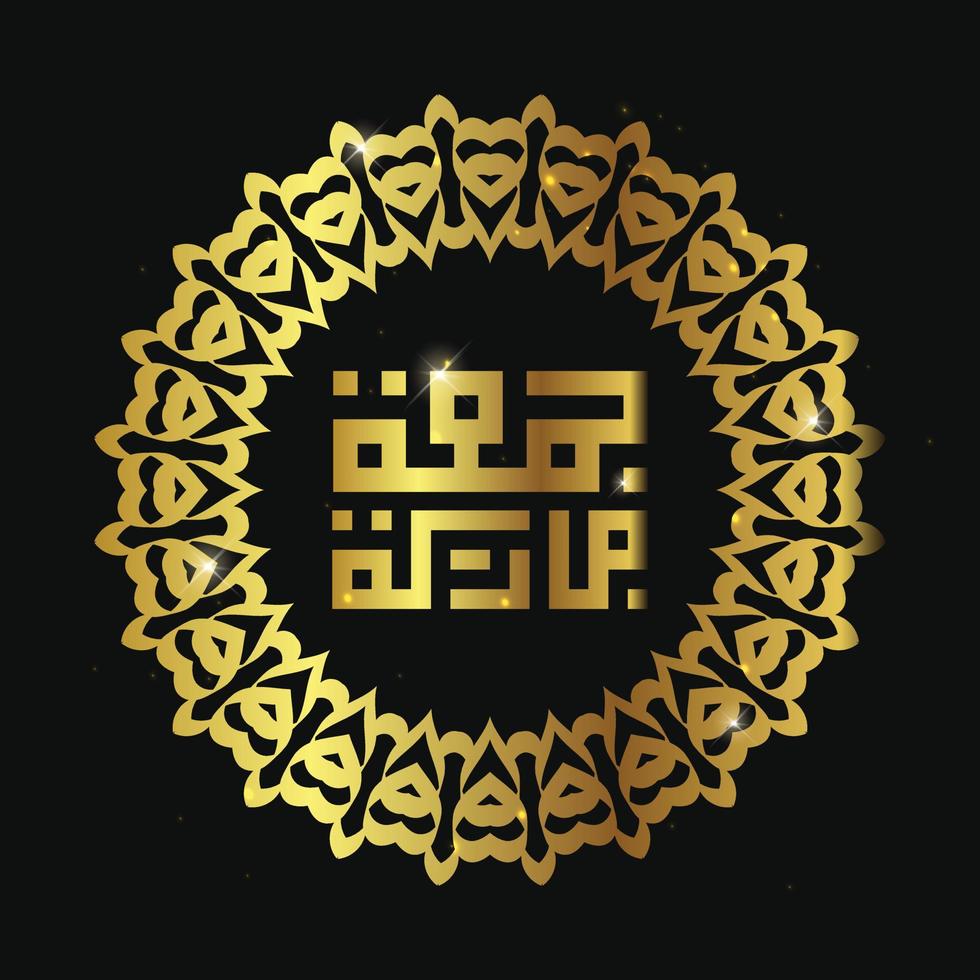 Arabic calligraphy Juma'a Mubaraka . Greeting card of the weekend at the Muslim world, May it be a Blessed Friday, with circle frame and gold color vector