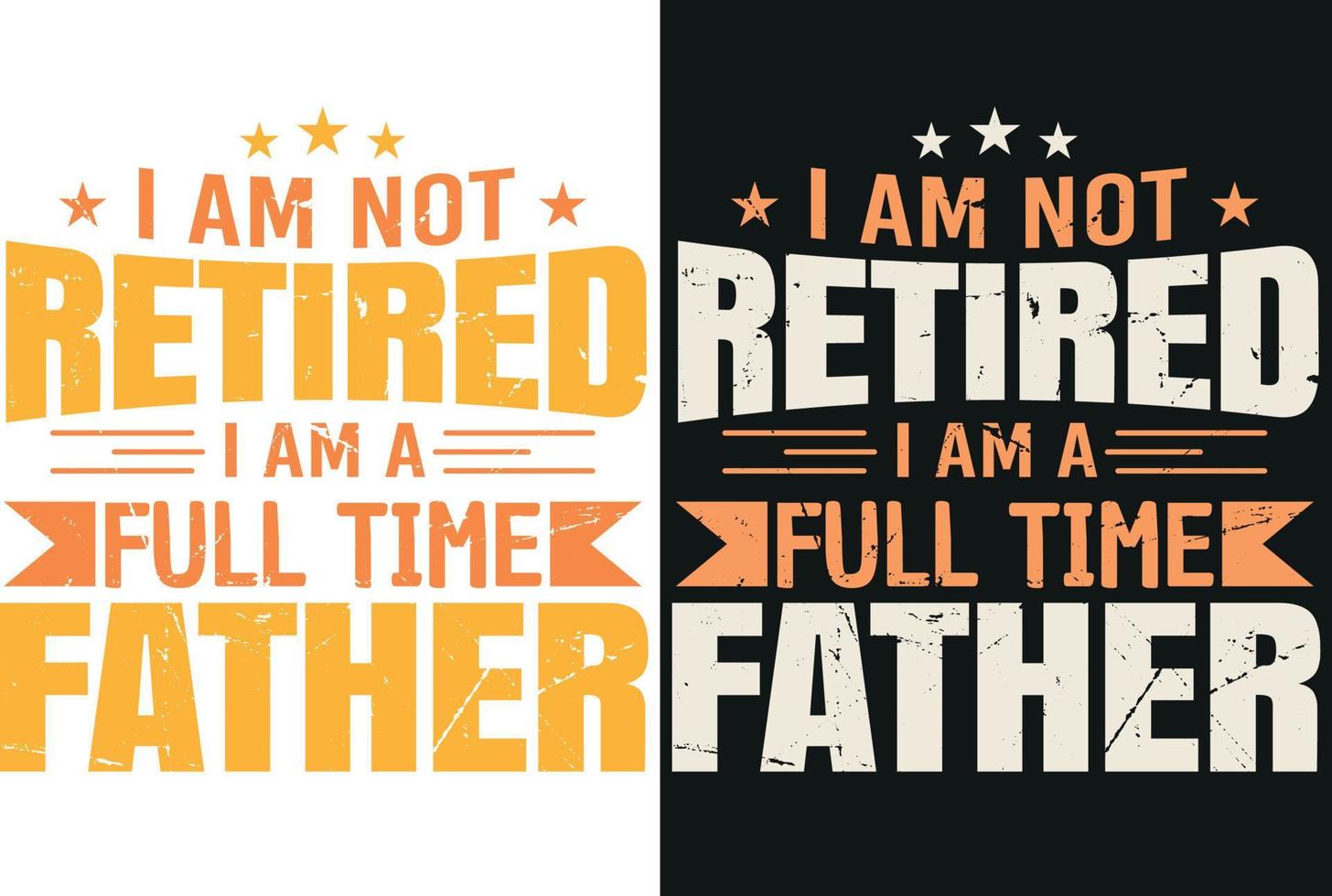 I am not retired i am a full time father tshirt design vector