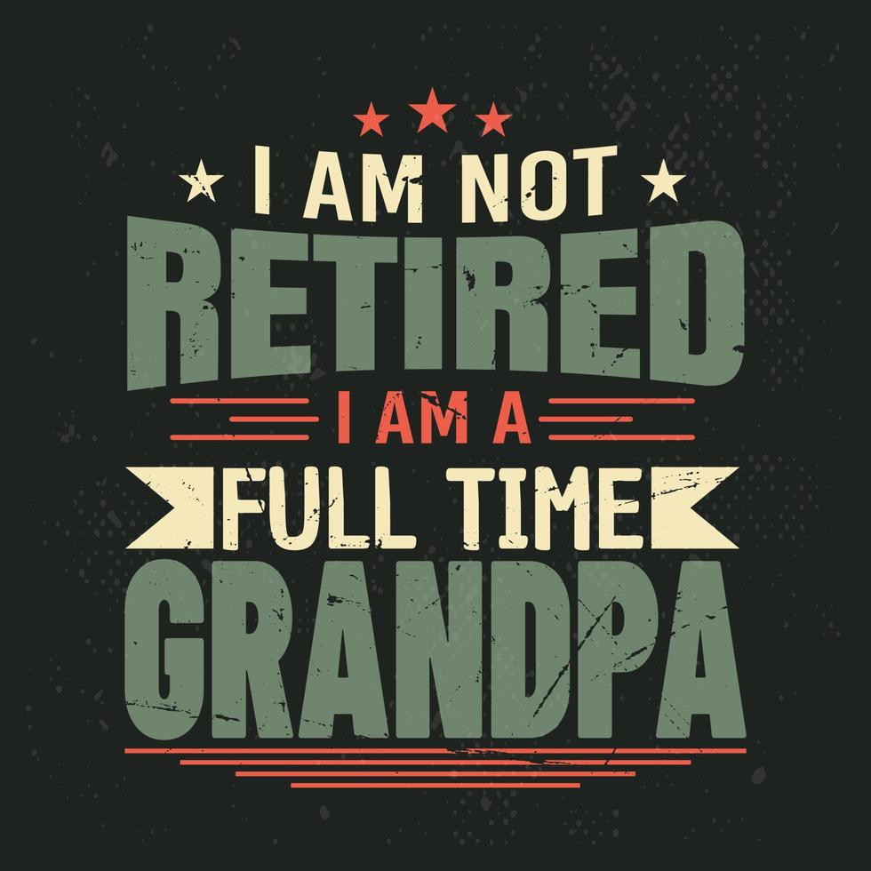 I am not retired i am a full time Grandpa T-shirt Design vector