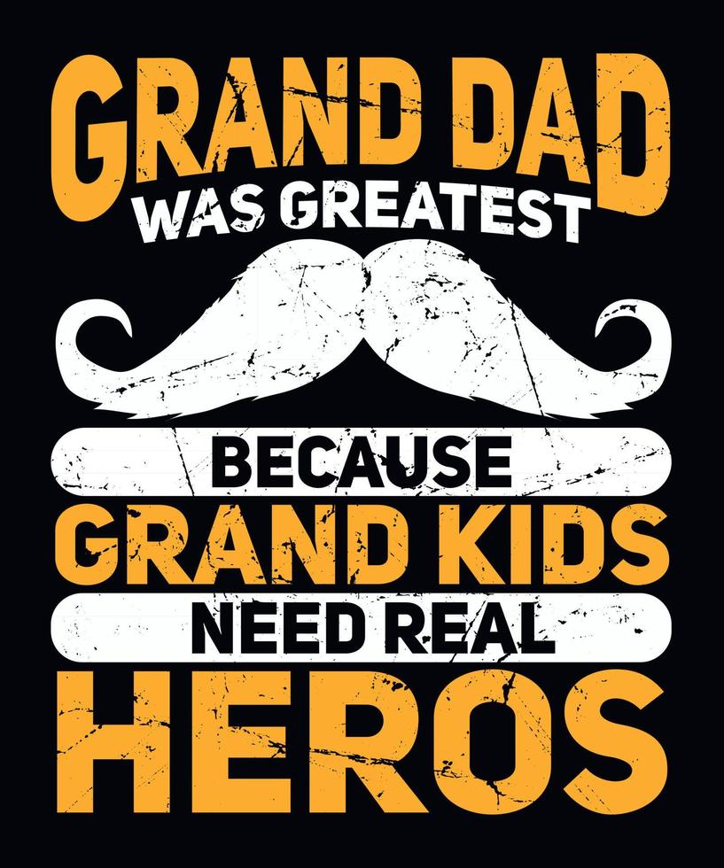 Grand Dad was Greatest Because Grand Kids Need Real Heros Grandpa T-shirt Design vector