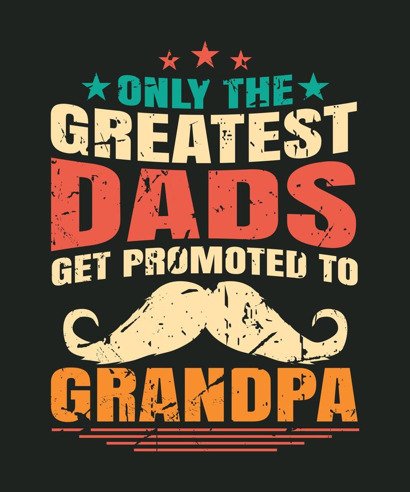 Only The Best Dads Get Promoted To Grandpa T-Shirt Only The Best Dads Get Promoted To Grandpa T-Shirt