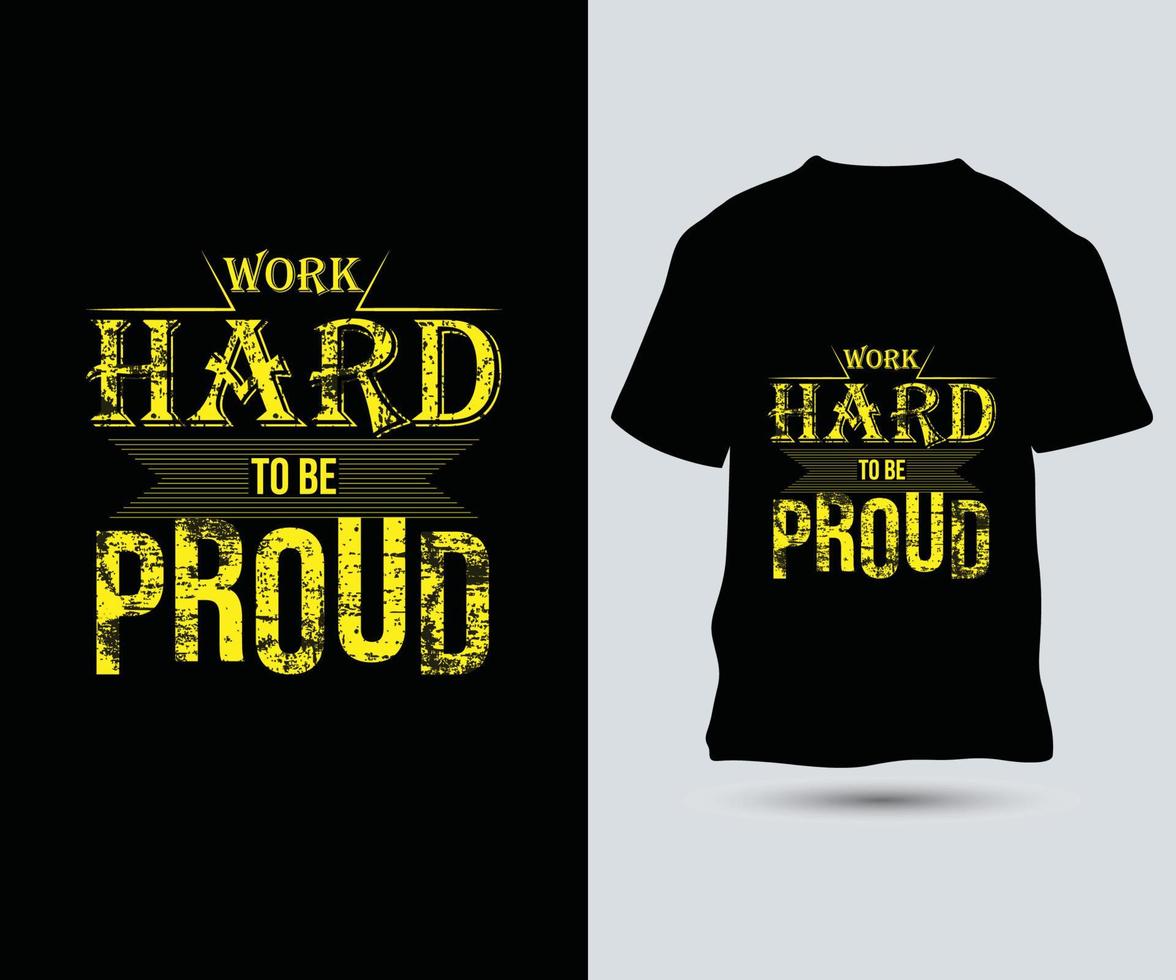Work hard to Be Proud Typography T-Shirt Design Template vector